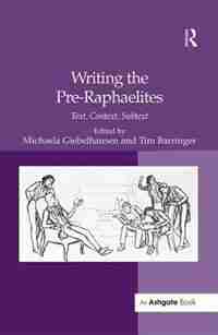 Writing The Pre-raphaelites: Text, Context, Subtext by Michaela Giebelhausen