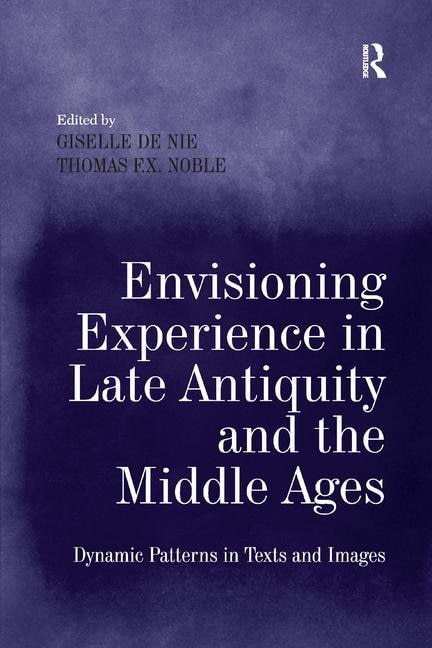 Front cover_Envisioning Experience In Late Antiquity And The Middle Ages