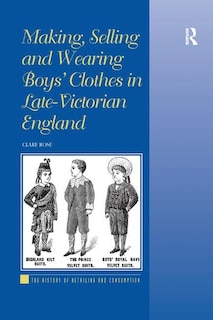Front cover_Making, Selling and Wearing Boys' Clothes in Late-Victorian England
