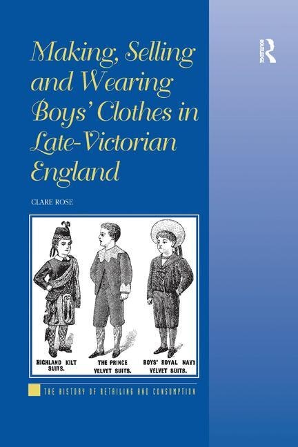 Front cover_Making, Selling and Wearing Boys' Clothes in Late-Victorian England