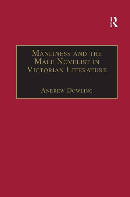 Front cover_Manliness And The Male Novelist In Victorian Literature