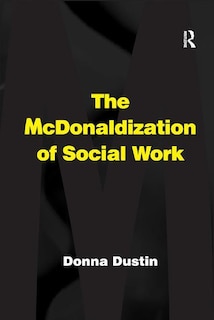 Front cover_The Mcdonaldization Of Social Work