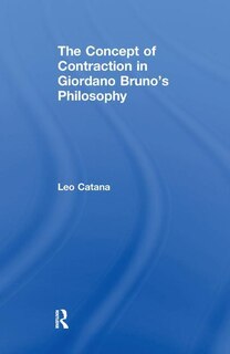 Front cover_The Concept Of Contraction In Giordano Bruno's Philosophy
