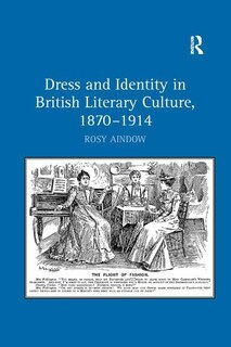 Front cover_Dress And Identity In British Literary Culture, 1870-1914