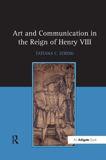 Art And Communication In The Reign Of Henry Viii