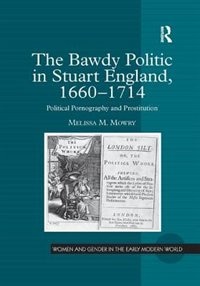 Front cover_The Bawdy Politic in Stuart England, 1660-1714
