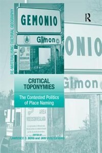 Critical Toponymies: The Contested Politics Of Place Naming