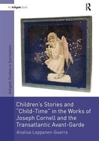 Children's Stories And 'child-time' In The Works Of Joseph Cornell And The Transatlantic Avant-garde