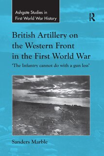 Front cover_British Artillery On The Western Front In The First World War