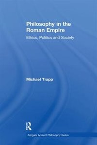 Philosophy In The Roman Empire: Ethics, Politics And Society