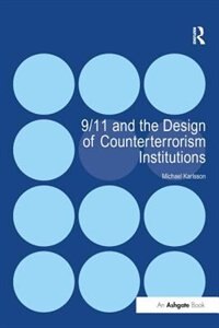 Front cover_9/11 And The Design Of Counterterrorism Institutions