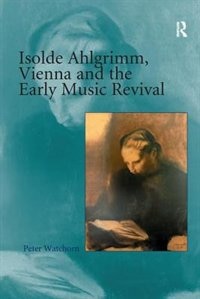 Couverture_Isolde Ahlgrimm, Vienna And The Early Music Revival