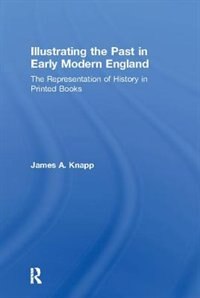 Couverture_Illustrating The Past In Early Modern England