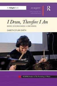 I Drum, Therefore I Am: Being And Becoming A Drummer