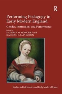 Front cover_Performing Pedagogy In Early Modern England