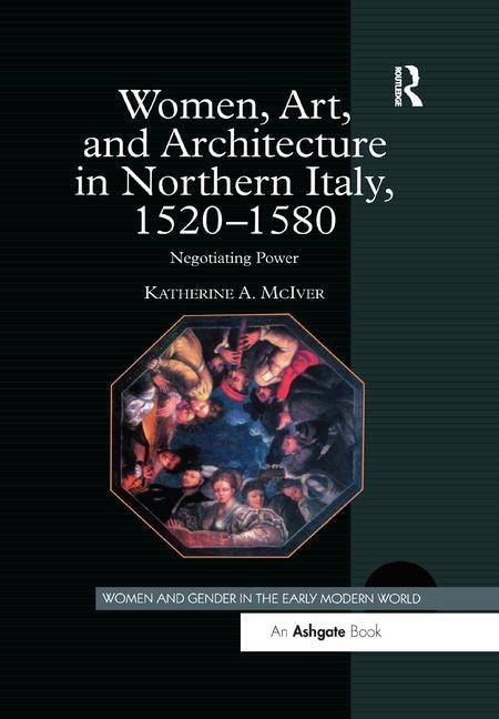 Couverture_Women, Art, And Architecture In Northern Italy, 1520-1580