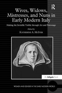 Front cover_Wives, Widows, Mistresses, And Nuns In Early Modern Italy