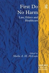 First Do No Harm: Law, Ethics And Healthcare