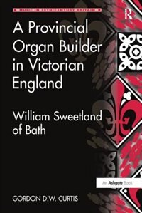Front cover_A Provincial Organ Builder In Victorian England