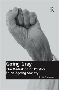 Going Grey: The Mediation Of Politics In An Ageing Society