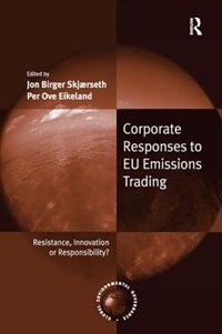 Corporate Responses To Eu Emissions Trading: Resistance, Innovation Or Responsibility?