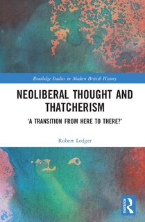 Front cover_Neoliberal Thought And Thatcherism