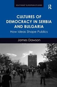 Front cover_Cultures Of Democracy In Serbia And Bulgaria