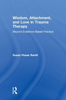 Front cover_Wisdom, Attachment, And Love In Trauma Therapy