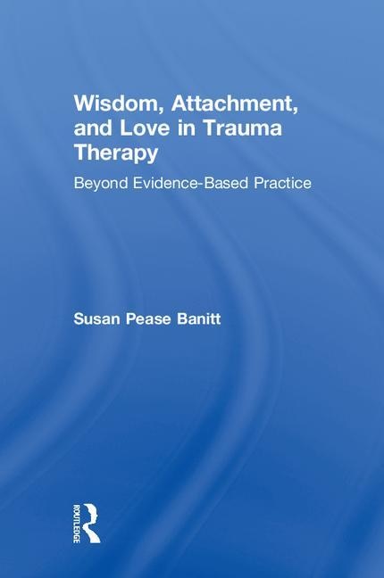 Front cover_Wisdom, Attachment, And Love In Trauma Therapy