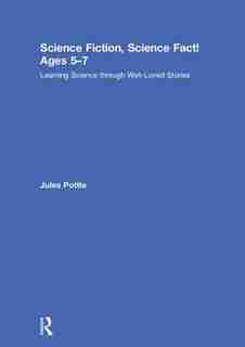 Science Fiction, Science Fact! Ages 5-7: Learning Science Through Well-loved Stories de Jules Pottle