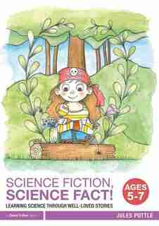 Science Fiction, Science Fact! Ages 5-7: Learning Science Through Well-loved Stories de Jules Pottle