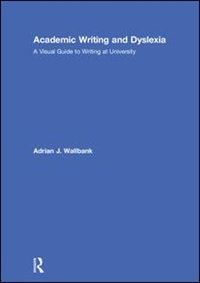 Academic Writing And Dyslexia: A Visual Guide To Writing At University