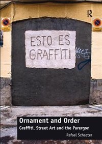 Ornament And Order: Graffiti, Street Art And The Parergon