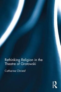Front cover_Rethinking Religion In The Theatre Of Grotowski