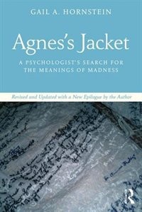 Agnes's Jacket: A Psychologist's Search for the Meanings of Madness.Revised and Updated with a New Epilogue by the Autho: A Psychologist's Search for the Meanings of Madness.Revised and Updated with a New Epilogue by the Author