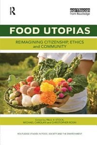 Food Utopias: Reimagining Citizenship, Ethics And Community