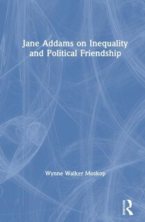 Front cover_Jane Addams On Inequality And Political Friendship