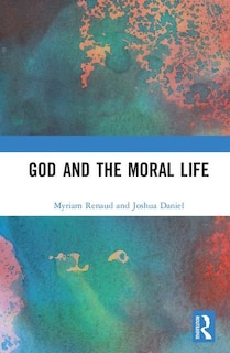 Front cover_God And The Moral Life