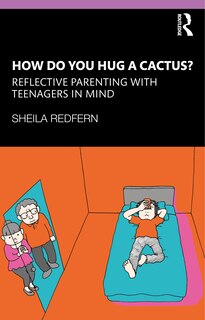 Front cover_How Do You Hug a Cactus? Reflective Parenting with Teenagers in Mind