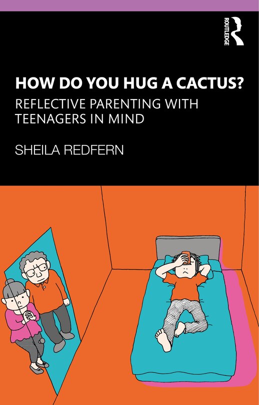 Front cover_How Do You Hug a Cactus? Reflective Parenting with Teenagers in Mind
