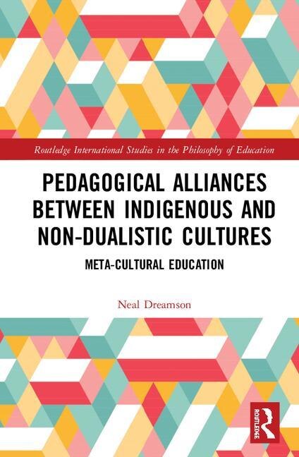 Front cover_Pedagogical Alliances Between Indigenous And Non-dualistic Cultures