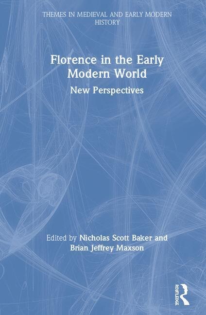 Florence In The Early Modern World: New Perspectives