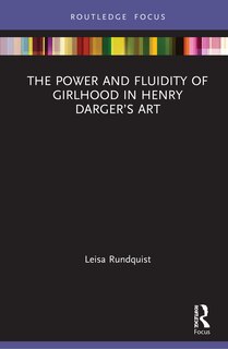 Couverture_The Power And Fluidity Of Girlhood In Henry Darger's Art