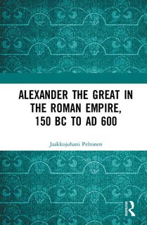 Couverture_Alexander The Great In The Roman Empire, 150 Bc To Ad 600