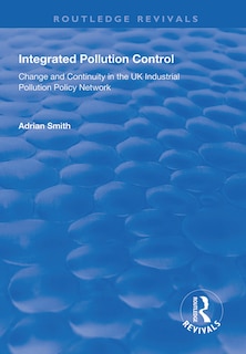 Integrated Pollution Control: Change And Continuity In The Uk Industrial Pollution Policy Network