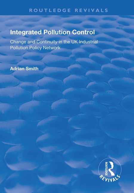 Integrated Pollution Control: Change And Continuity In The Uk Industrial Pollution Policy Network