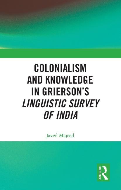 Couverture_Colonialism And Knowledge In Grierson's Linguistic Survey Of India