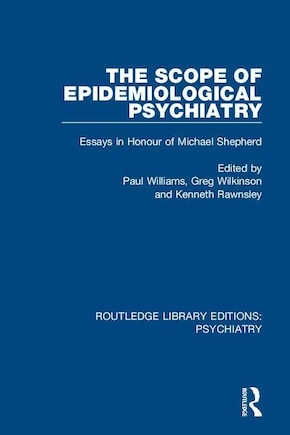 The Scope Of Epidemiological Psychiatry: Essays In Honour Of Michael Shepherd