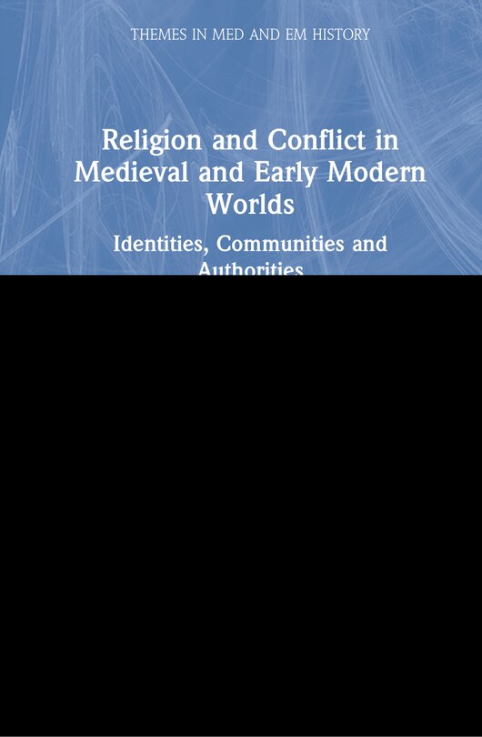 Front cover_Religion And Conflict In Medieval And Early Modern Worlds