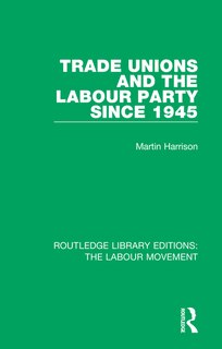 Front cover_Trade Unions And The Labour Party Since 1945